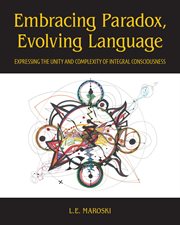 Embracing Paradox, Evolving Language : Expressing the Unity and Complexity of Integral Consciousness cover image cdn