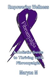 Empowering Wellness a Holistic Guide to Thriving With Fibromyalgia cover image cdn