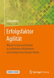 Erfolgsfaktor Agilität : Warum Scrum und Kanban zu zufriedenen Mitarbeitern und erfolgreichen Kunden führen cover image cdn