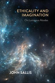 Ethicality and Imagination : On Luminous Abodes. Collected Writings of John Sallis cover image cdn