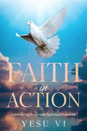 Faith in Action : Embracing Everyday Spiritual Growth cover image cdn