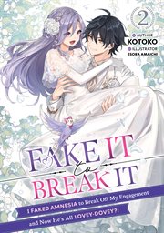 Fake It to Break It! I Faked Amnesia to Break Off My Engagement and Now He's All Lovey-Dovey?! : Fake It to Break It! I Faked Amnesia to Break Off My Engagement and Now He's All Lovey-Dovey?! cover image cdn