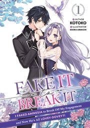 Fake It to Break It! I Faked Amnesia to Break Off My Engagement and Now He's All Lovey-Dovey?! Volum cover image cdn