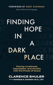 Finding Hope in a Dark Place : Facing Loneliness, Depression, and Anxiety with the Power of Grace cover image cdn