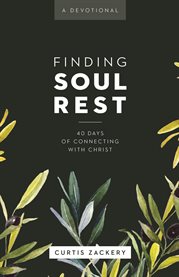 Finding Soul Rest : 40 Days of Connecting with Christ: A Devotional cover image cdn
