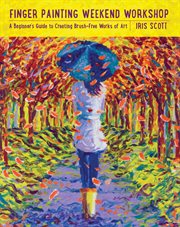 Finger painting weekend workshop : a beginner's guide to creating brush-free works of art cover image cdn