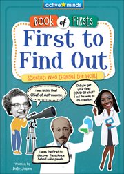 First to Find Out : Scientists Who Changed the World. Active Minds: Book of Firsts cover image cdn