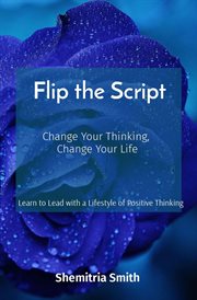 Flip the Script : Change Your Thinking, Change Your Life cover image cdn