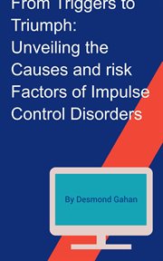 From Triggers to Triumph : Unveiling the Causes and Risk Factors of Impulse Control Disorders cover image cdn