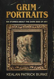 Grim Portraits : Six Stories About the Dark Side of Art cover image cdn