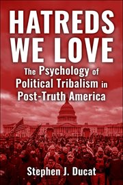 Hatreds We Love : The Psychology of Political Tribalism in Post-Truth America cover image cdn