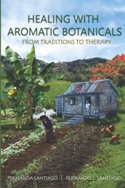 Healing With Aromatic Botanicals : From Traditions to Therapy cover image cdn