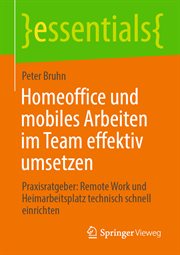 Homeoffice und mobiles Arbeiten im Team effektiv umsetzen : Praxisratgeber: Remote Work und Heimarbeitsplatz technisch schnell einrichten. essentials (German) cover image cdn