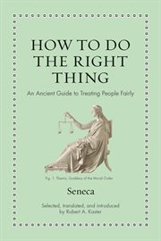 How to Do the Right Thing : An Ancient Guide to Treating People Fairly. Ancient Wisdom for Modern Readers cover image cdn