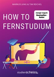 How to Fernstudium : Mit mehr Zeit, weniger Stress und besseren Noten durch deine berufsbegleitende Weiterbildung cover image cdn
