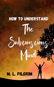 How to Understand the Subconscious Mind : Kenosis Books - Be The Best You: Self-Improvement cover image cdn
