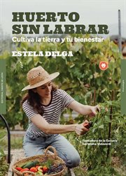 Huerto sin labrar : Cultiva la tierra y tu bienestar cover image cdn