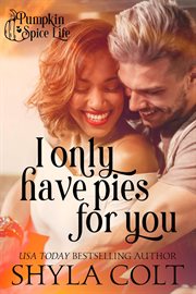 I Only Have Pies for You : Pumpkin Spice Life cover image cdn