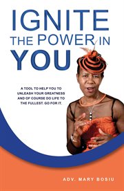 Ignite the Power in You : A Tool to Help You to Unleash Your Greatness and of Course Do Life to T cover image cdn