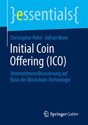 Initial Coin Offering (ICO) : Unternehmensfinanzierung auf Basis der Blockchain-Technologie. essentials (German) cover image cdn