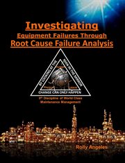 Investigating Equipment Failures Through Root Cause Failure Analysis, 9th Discipline on World Class cover image cdn