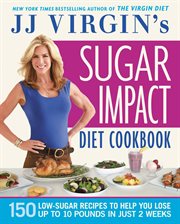 JJ Virgin's Sugar Impact Diet Cookbook : 150 Low-Sugar Recipes to Help You Lose Up to 10 Pounds in Just 2 Weeks cover image cdn