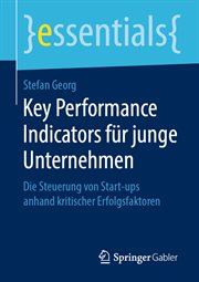 Key Performance Indicators für junge Unternehmen : Die Steuerung von Start-ups anhand kritischer Erfolgsfaktoren. Essentials (German) cover image cdn