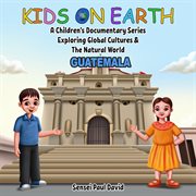 Kids On Earth A Children's Documentary Series Exploring Global Culture & The Natural World - : Kids On Earth A Children's Documentary Series Exploring Global Cultures and The cover image cdn