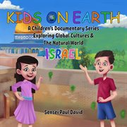 Kids on Earth a Children's Documentary Series Exploring Global Cultures & the Natural World : Israel cover image cdn