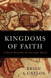 Kingdoms of Faith : A New History of Islamic Spain cover image cdn