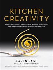 Kitchen Creativity : Unlocking Culinary Genius-with Wisdom, Inspiration, and Ideas from the World's Most Creative Chefs cover image cdn