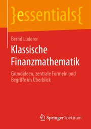 Klassische Finanzmathematik : Grundideen, zentrale Formeln und Begriffe im Überblick. Essentials (German) cover image cdn