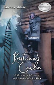 Kristina's Cache : A Memoir of Adventure and Survival in Alaska cover image cdn