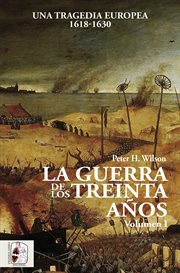 La guerra de los treinta anos. Volumen I : una tragedia Europea 1618-1630 cover image cdn