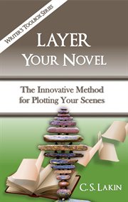Layer Your Novel : The Innovative Method for Plotting Your Scenes cover image cdn