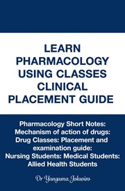 Learn Pharmacology Using Classes Clinical Placement Guide cover image cdn