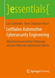 Leitfaden Automotive Cybersecurity Engineering : Absicherung vernetzter Fahrzeuge auf dem Weg zum autonomen Fahren. Essentials (German) cover image cdn