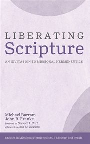 Liberating Scripture : An Invitation to Missional Hermeneutics. Studies in Missional Hermeneutics, Theology, and Praxis cover image cdn