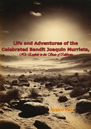 Life and Adventures of the Celebrated Bandit Joaquin Murrieta, His Exploits in the State of Californ cover image cdn