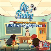 Life of Bailey Learning Is Fun Series : Find The Tiny Teddy Bears cover image cdn