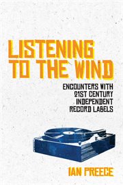 Listening to the Wind : Encounters with 21st Century Independent Record Labels cover image cdn