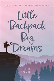 Little Backpack Big Dreams : The Diary of a Budget Backpacker cover image cdn