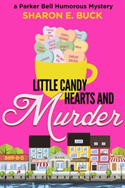 Little Candy Hearts and Murder : Parker Bell Humorous Mystery cover image cdn