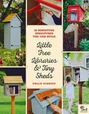 Little Free Libraries and Tiny Sheds : 12 Miniature Structures You Can Build cover image cdn