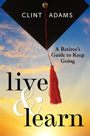 Live & Learn : A Retiree's Guide to Keep Going cover image cdn