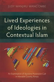 Lived Experiences of Ideologies in Contextual Islam : An Examination of Ayyaana Possession Cult in Marsabit County, Kenya cover image cdn