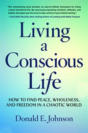 Living a Conscious Life : How to Find Peace, Wholeness, and Freedom in a Chaotic World cover image cdn