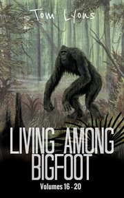 Living Among Bigfoot : Volumes 16-20. Living Among Bigfoot: Collector's Edition cover image cdn