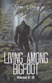 Living Among Bigfoot : Volumes 6-10. Living Among Bigfoot: Collector's Edition cover image cdn