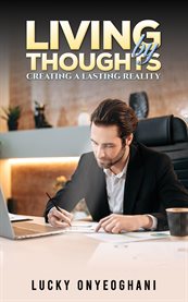 Living by Thoughts : Creating a Lasting Reality cover image cdn